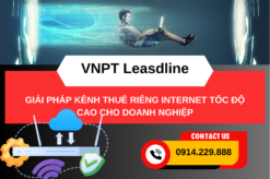 VNPT Leasedline - giải pháp kênh thuê riêng internet chất lượng cao dành cho doanh nghiệp